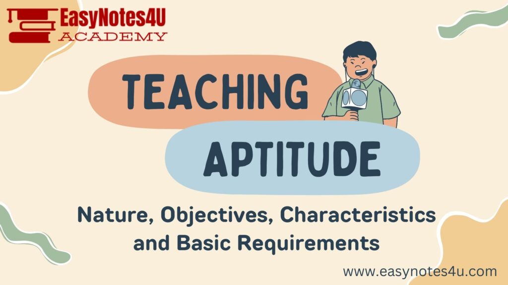 Teaching Aptitude: Nature, Objectives, Characteristics, and Basic Requirements