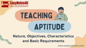Teaching Aptitude: Nature, Objectives, Characteristics, and Basic Requirements
