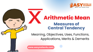 Average or Arithmetic Mean and their Meaning, Objectives, Uses, Functions, Applications, Merits & Demerits - Measures of Central Tendency