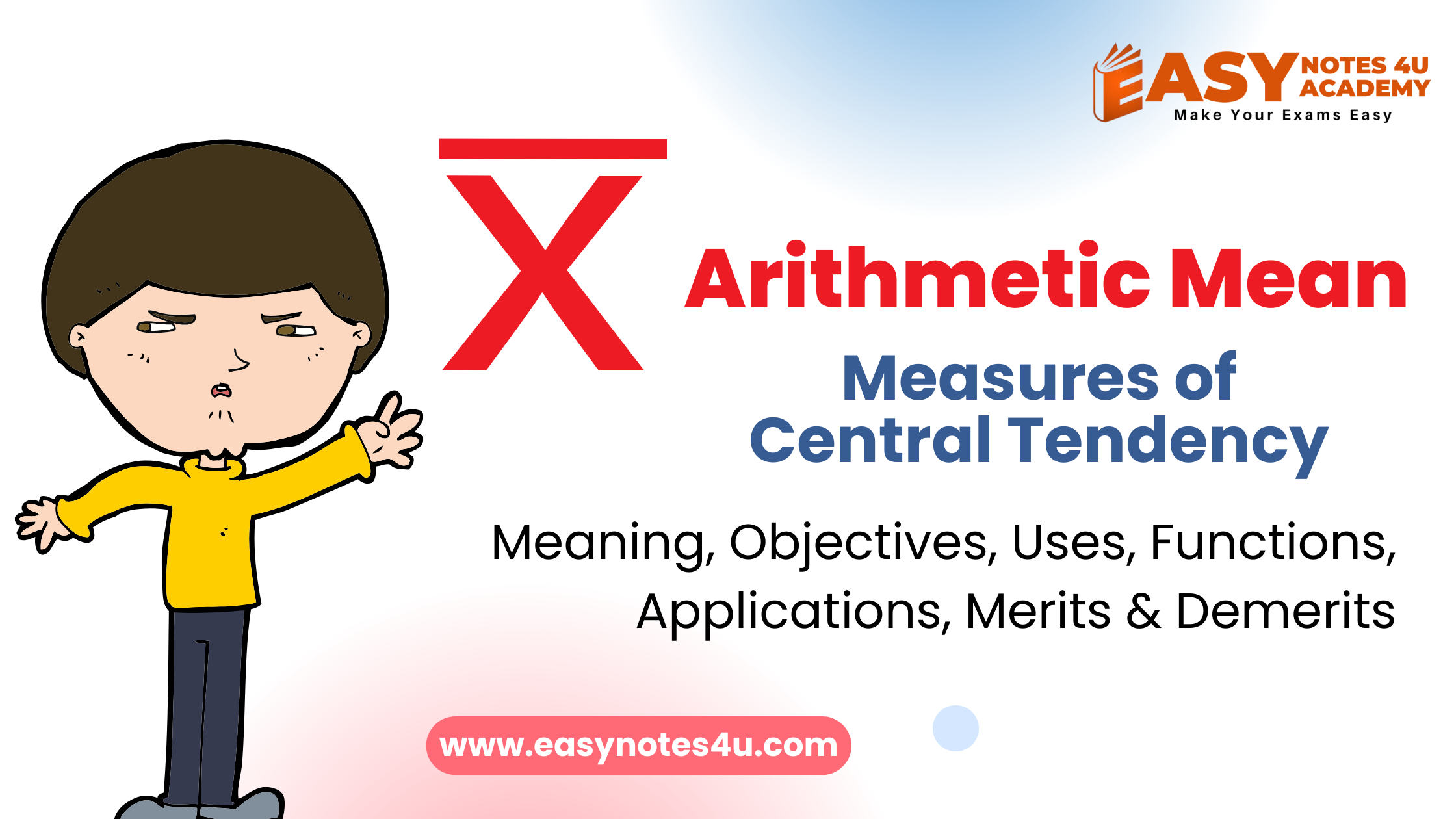 Average or Arithmetic Mean and their Meaning, Objectives, Uses, Functions, Applications, Merits & Demerits - Measures of Central Tendency