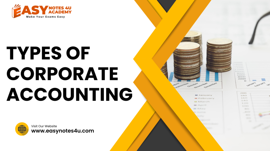 Corporate accounting encompasses various types or branches, each focusing on specific aspects of financial management within a corporate