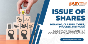 Issue of Shares - Meaning, Definitions, Classes & Types of Shares, Process, Methods - Company Accounts / Corporate Accounting