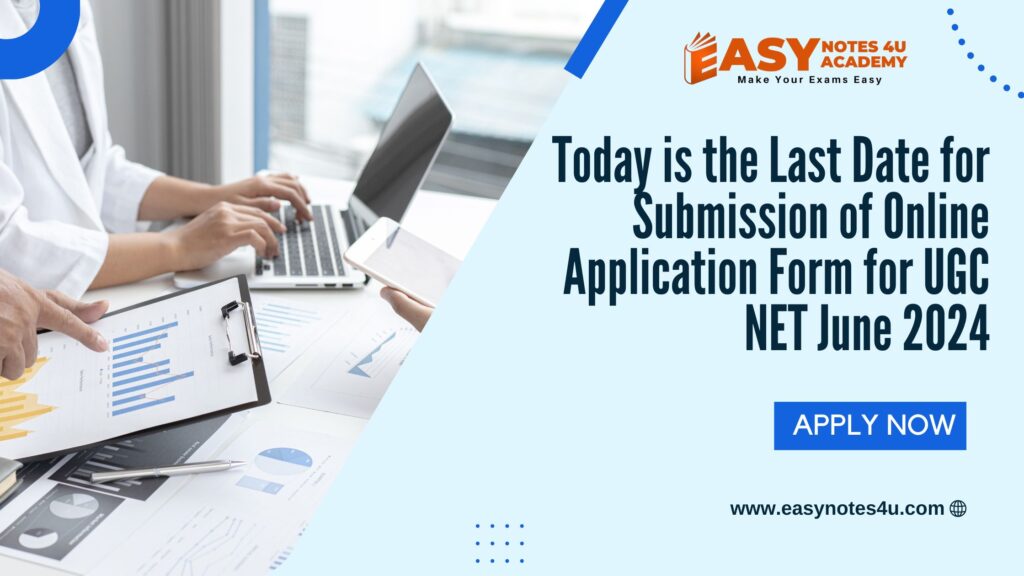 Today is the Last Date for Submission of Online Application Form for UGC NET June 2024 for assistant professor, Junior Research Fellowship (JRF) and Ph.D. only.