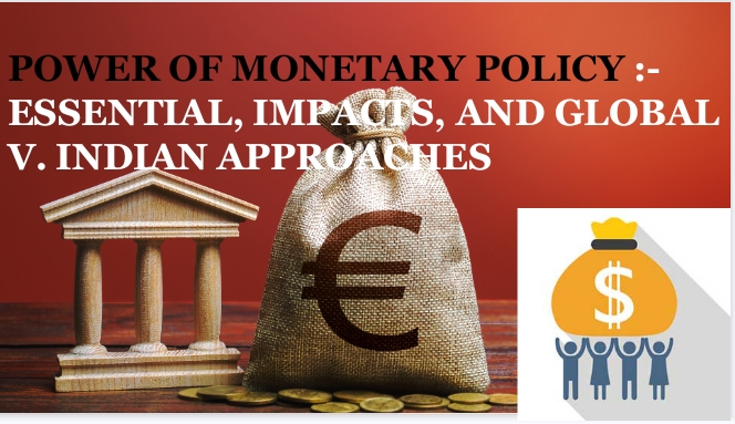 The Power of Monetary Policy: Essentials, Impact, and Global vs. Indian Approaches. Monetary policy is an essential instrument used