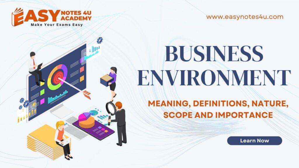 meaning, definitions, nature or characteristics, scope, importance or objectives of business environment.